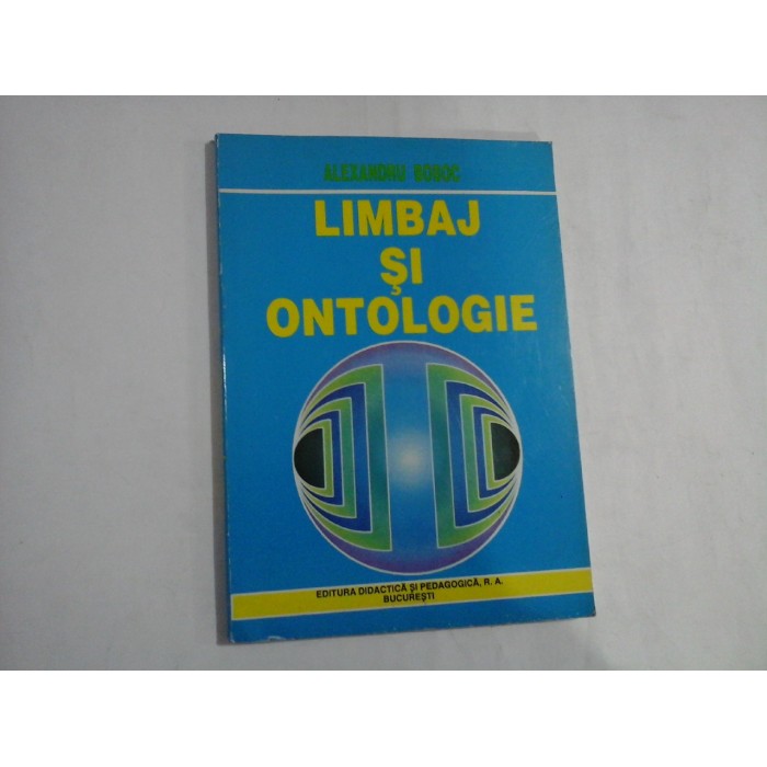    LIMBAJ  SI  ONTOLOGIE  Semiotica si filosofia moderna a limbajului  -  Alexandru  BOBOC